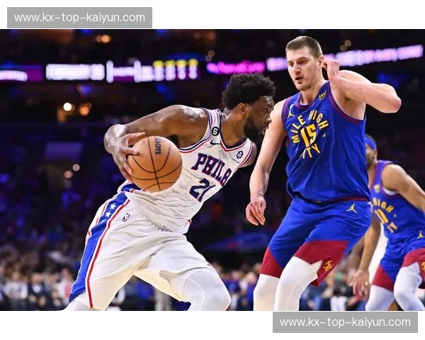 双王会师：当约基奇遇上恩比德，这场“掘金vs76人”为何是这个时代的终极答案？